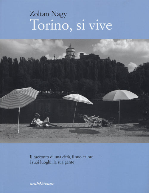 Torino, si vive. Il racconto di una città, il suo calore, i suoi luoghi, la sua gente in quindici anni di fotografie