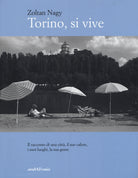 Torino, si vive. Il racconto di una città, il suo calore, i suoi luoghi, la sua gente in quindici anni di fotografie