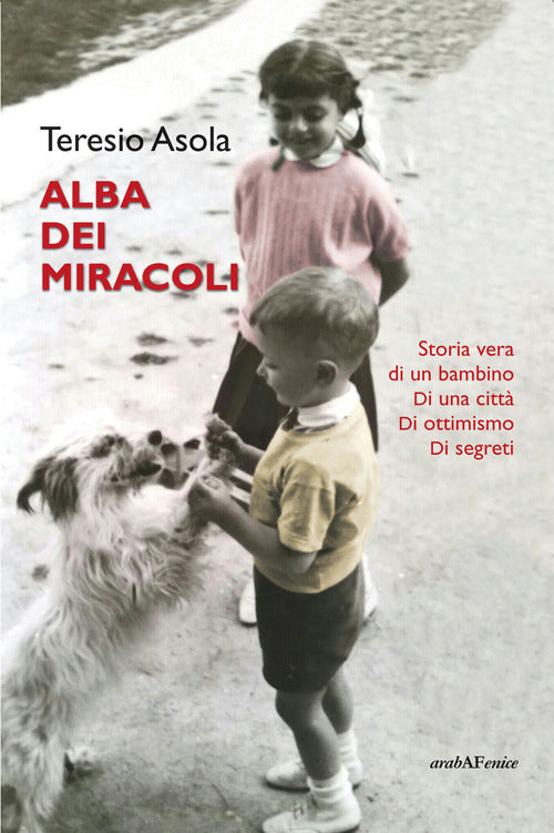 L'alba dei miracoli. Storia vera di un bambino, di una citt, di ottimismo, di segreti
