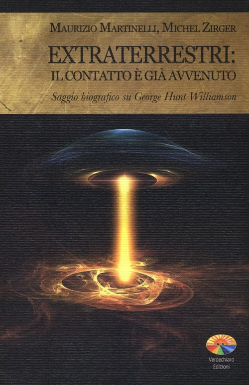 Extraterrestri: il contatto gi avvenuto. Saggio biografico su George Hunt Williamson