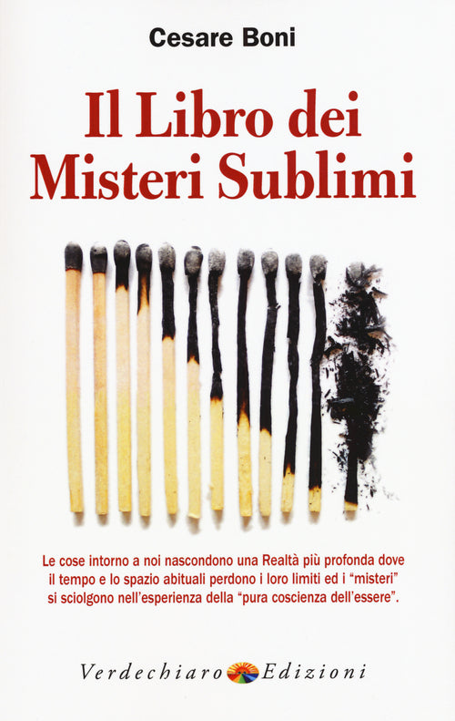 Il libro dei misteri sublimi. Le cose intorno a noi nascondono una realtà più profonda dove il tempo e lo spazio abituali perdono i loro limiti ed i misteri
