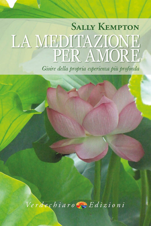 La meditazione per amore. Gioire della propria esperienza pi profonda