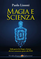 Magia e scienza. Dalla guerra fra magia e scienza alla loro comunione grazie alla PNEI
