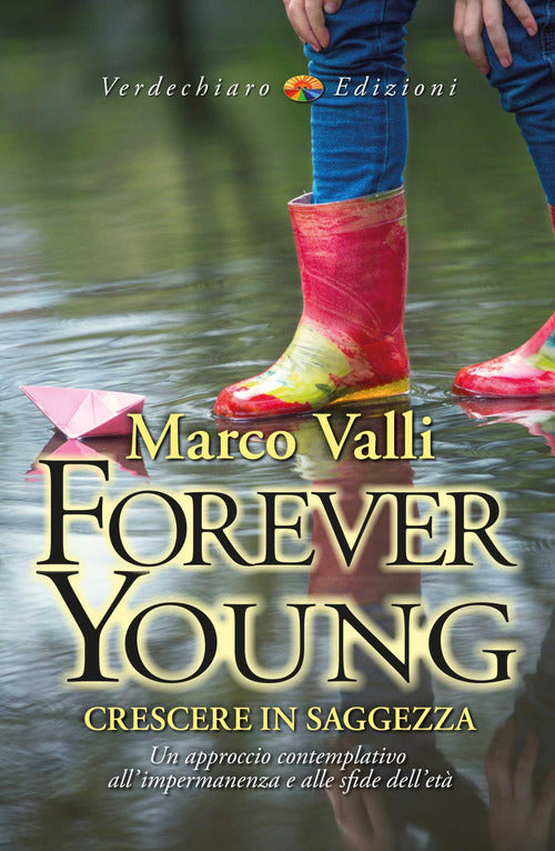 Forever young. Crescere in saggezza. Un approccio contemplativo allimpermanenza e alle sfide dell'et