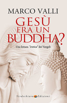 Ges era un Buddha? Una lettura eretica dei Vangeli