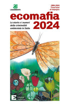 Ecomafia 2024. Le storie e i numeri della criminalit ambientale in Italia