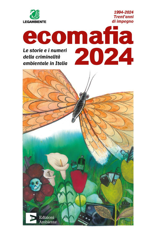 Ecomafia 2024. Le storie e i numeri della criminalit ambientale in Italia
