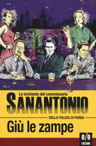 Gi le zampe. Le inchieste del commissario Sanantonio della polizia di Parigi. Vol. 9