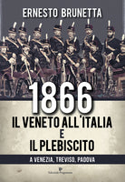 1866 il Veneto all'Italia e il plebiscito a Venezia, Treviso, Padova