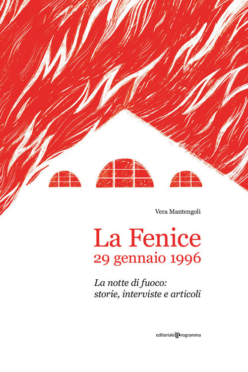 La Fenice, 29 gennaio 1996. La notte di fuoco: storie, interviste e articoli