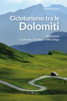 Cicloturismo tra le Dolomiti. 26 itinerari in Veneto, Trentino e Alto Adige