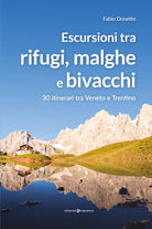 Escursioni tra rifugi, malghe e bivacchi. 30 itinerari tra Veneto e Trentino