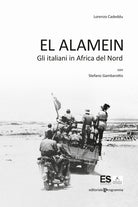 El Alamein. Gli italiani in Africa del Nord