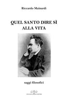 Quel santo dire s alla vita. Saggi filosofici