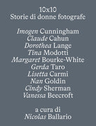 10 X 10. Storie di donne fotografe