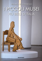 I piccoli musei pi belli dItalia