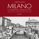 Milano. Il patrimonio dimenticato. Borghi ducali, antiche cascine, arte, storie. Vol. 2