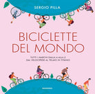 Biciclette del mondo. Tutti i marchi dalla A alla Z, dal velocipede al telaio in titanio