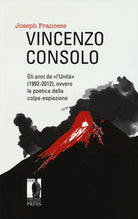 Vincenzo Consolo. Gli anni de l'Unit (1992-2012), ovvero la poeticadella colpa-espiazione