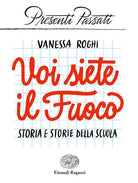 Voi siete il fuoco. Storia e storie della scuola