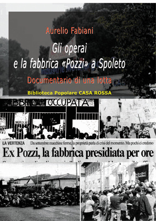 Gli operai e la fabbrica «Pozzi» a Spoleto. Documentario di una lotta