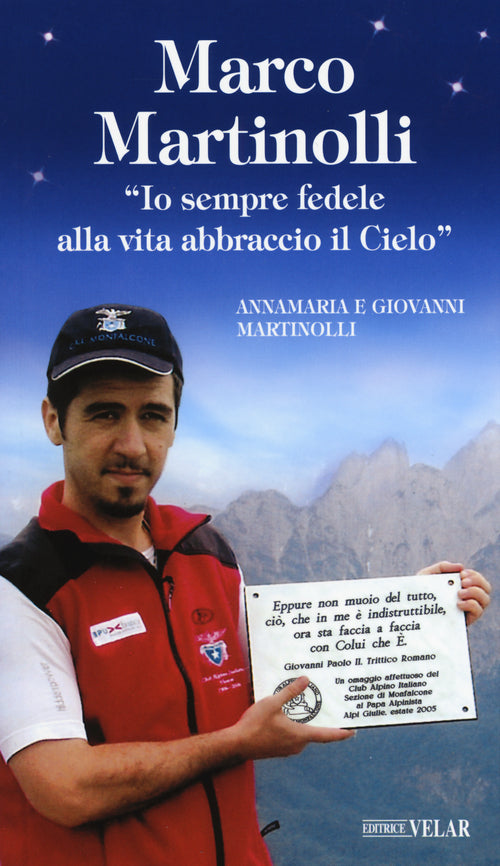 Marco Martinolli. Io sempre fedele alla vita abbraccio il Cielo