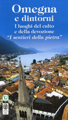 Omegna e dintorni. I luoghi del culto e della devozione I sentieri della pietra