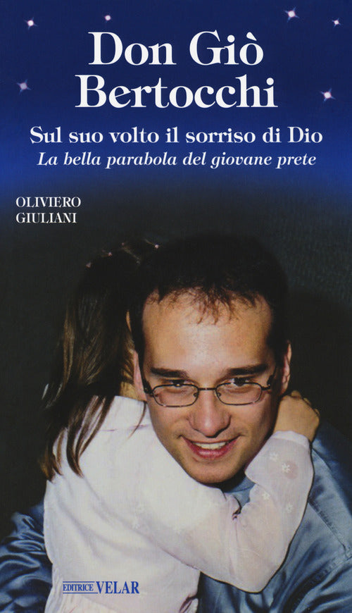 Don Gi Bertocchi. Sul suo volto il sorriso di Dio. La bella parabola del giovane prete