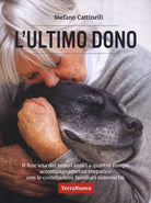 L'ultimo dono. Il fine vita dei nostri amici a quattro zampe: accompagnamento empatico con le costellazioni familiari sistemiche