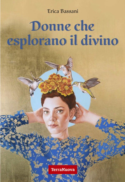 Donne che esplorano il divino. La spiritualit narrata dal punto di vista femminile attraverso le voci di 9 maestre di diverse tradizioni religiose