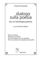 Dialogo sulla poesia. Con un’antologia poetica