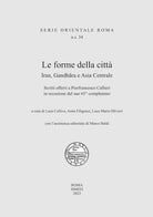 Le forme della citt. Iran, Gandhara e Asia Centrale. Scritti offerti a Pierfrancesco Callieri in occasione del suo 65 compleanno