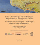 Italia-Libia: i luoghi dell'archeologia, dagli archivi all'impegno sul campo. Italy-Libya: archaeological landscapes, from archives to fieldwork