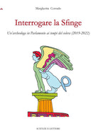 Interrogare la Sfinge. Un'archeologa in Parlamento ai tempi del colera (2019-2022)