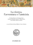 La ricerca, l'avventura e l'amicizia. Corrispondenze tra Giuseppe Tucci, Francesca Bonardi, Luciano e Tullio Petech, Sven Hedin, tienne Lamotte