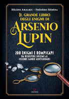 Il grande libro degli enigmi di Arsenio Lupin. 200 enigmi e rompicapi da risolvere insieme al celebre ladro gentiluomo!