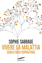 Vivere la malattia senza farsi sopraffare