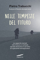 Nelle tempeste del futuro. Le capacità mentali che il futuro ci richiede narrate attraverso il cervello di superatleti ed esploratori