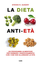 La dieta anti-et. Un programma alimentare per fermare l'invecchiamento con i cibi che allungano la vita