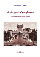 La bottega di corso Giovecca. Memorie della Ferrara che fu