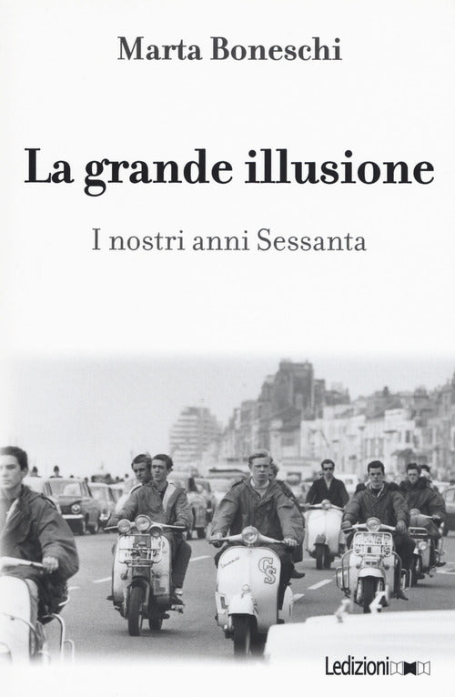 La grande illusione. I nostri anni Sessanta