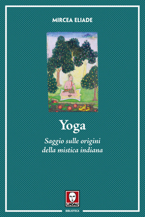 Yoga. Saggio sulle origini della mistica indiana