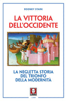 La vittoria dell'Occidente. La negletta storia del trionfo della modernit