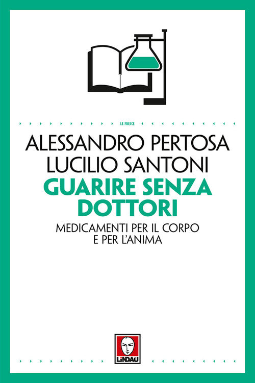 Guarire senza dottori. Medicamenti per il corpo e per l'anima