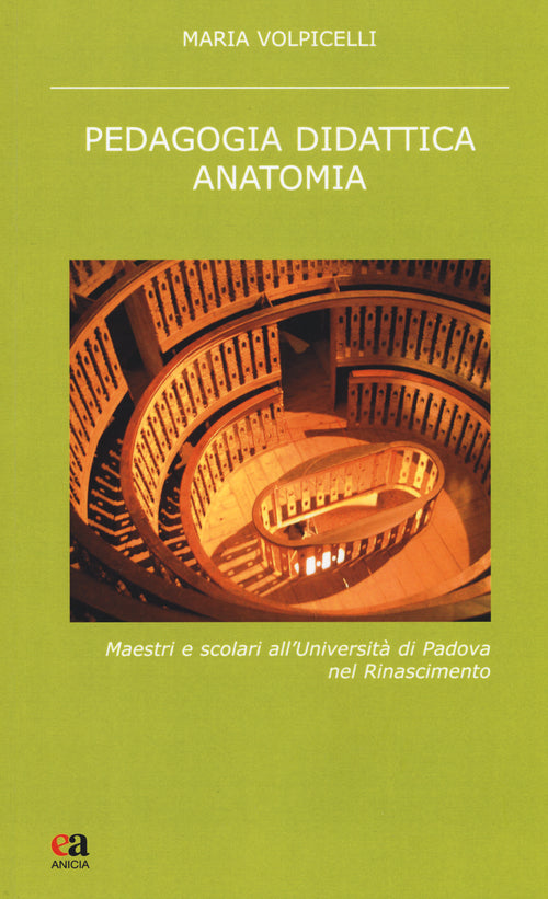 Pedagogia didattica anatomia. Maestri e scolari all'Università di Padova nel Rinascimento