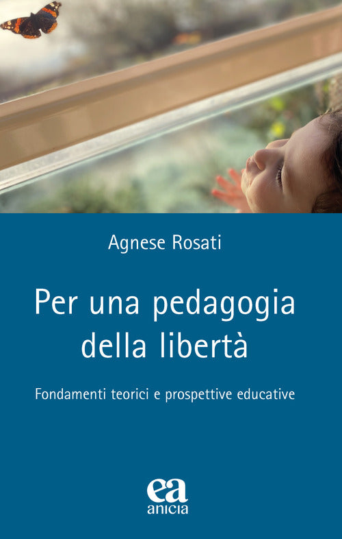 Per una pedagogia della libertà. Fondamenti teorici e prospettive educative