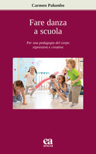 Fare danza a scuola. Per una pedagogia del corpo espressiva e creativa
