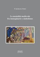 La mentalit medievale fra immaginario e simbolismo