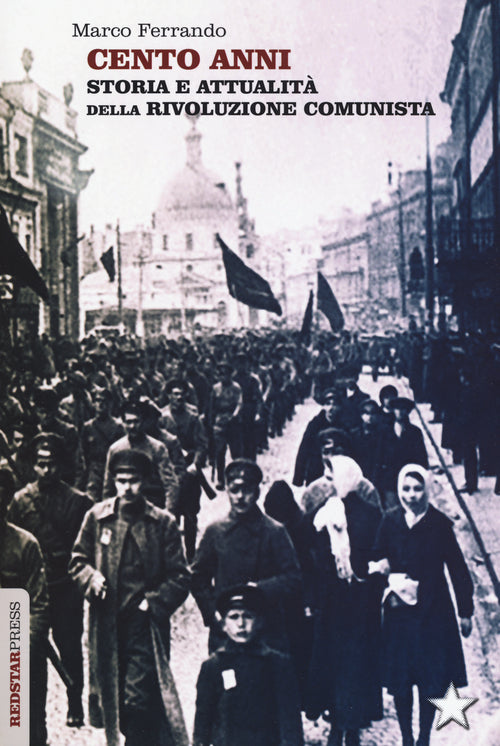 Cento anni. Storia e attualit della rivoluzione comunista