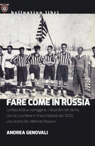 Fare come in Russia. La Repubblica viareggina, i disordini nel derby con la Lucchese e l'insurrezione del 1920: una storia del Biennio rosso